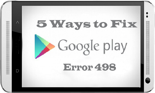 Hướng dẫn 5 cách để sửa lỗi Google play store error 498