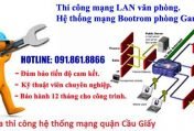 Sửa lỗi thi công mạng Lan internet tại nhà quận Cầu Giấy